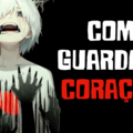 como guardar o coração
